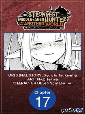 cover image of The Strongest Middle-Aged Hunter Goes to Another World: This Time, He Wants to Have a Simple Life, Chapter 17